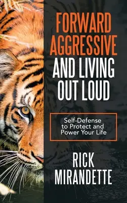 Aggressiv vorwärts und laut leben: Selbstverteidigung zum Schutz und zur Belebung deines Lebens - Forward Aggressive and Living out Loud: Self-Defense to Protect and Power Your Life