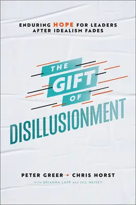 Das Geschenk der Desillusionierung: Bleibende Hoffnung für Führungskräfte, wenn der Idealismus verblasst - The Gift of Disillusionment: Enduring Hope for Leaders After Idealism Fades
