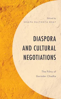 Diaspora und kulturelle Verhandlungen: Die Filme von Gurinder Chadha - Diaspora and Cultural Negotiations: The Films of Gurinder Chadha