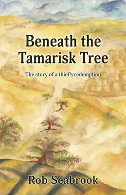 Unter dem Tamariskenbaum: Die Geschichte von der Erlösung eines Diebes - Beneath the Tamarisk Tree: The Story of a Thief's Redemption