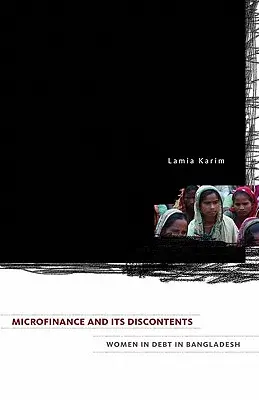 Mikrofinanzierung und ihre Unzufriedenheit: Verschuldete Frauen in Bangladesch - Microfinance and Its Discontents: Women in Debt in Bangladesh