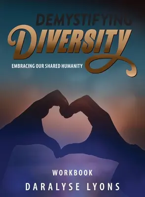 Arbeitsbuch zur Entmystifizierung der Vielfalt: Unsere gemeinsame Menschlichkeit umarmen - Demystifying Diversity Workbook: Embracing our Shared Humanity