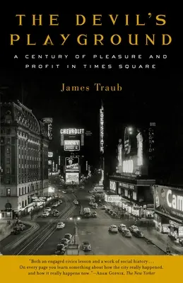 Der Spielplatz des Teufels: Ein Jahrhundert des Vergnügens und des Profits am Times Square - The Devil's Playground: A Century of Pleasure and Profit in Times Square