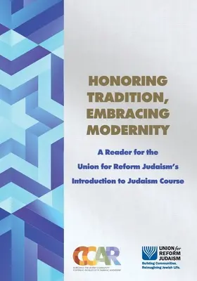 Die Tradition ehren, die Moderne umarmen: Ein Reader für den Einführungskurs in das Judentum der Union for Reform Judaism - Honoring Tradition, Embracing Modernity: A Reader for the Union for Reform Judaism's Introduction to Judaism Course