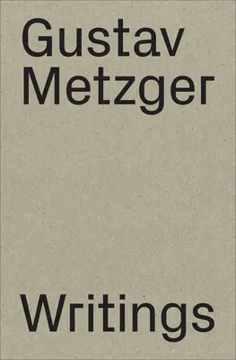 Gustav Metzger: Writings: 1953-2016