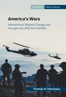 Amerikas Kriege: Interventionen, Regimewechsel und Aufstände nach dem Kalten Krieg - America's Wars: Interventions, Regime Change, and Insurgencies After the Cold War