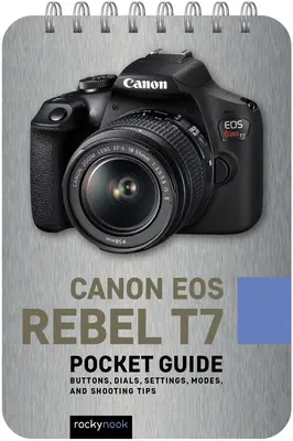 Canon EOS Rebel T7: Taschenbuch: Tasten, Einstellräder, Einstellungen, Modi und Aufnahmetipps - Canon EOS Rebel T7: Pocket Guide: Buttons, Dials, Settings, Modes, and Shooting Tips