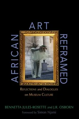 Afrikanische Kunst neu interpretiert: Überlegungen und Dialoge zur Museumskultur - African Art Reframed: Reflections and Dialogues on Museum Culture