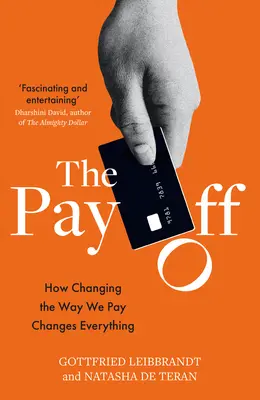 The Pay Off: Wie die Änderung der Art, wie wir bezahlen, alles verändert - The Pay Off: How Changing the Way We Pay Changes Everything