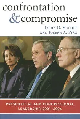 Konfrontation und Kompromiss: Führungsrolle von Präsident und Kongress, 2001-2006 - Confrontation and Compromise: Presidential and Congressional Leadership, 2001-2006