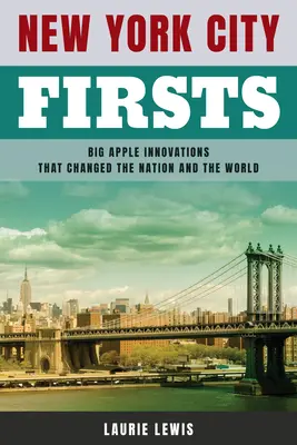 New York City Firsts: Innovationen aus dem Big Apple, die die Nation und die Welt veränderten - New York City Firsts: Big Apple Innovations That Changed the Nation and the World