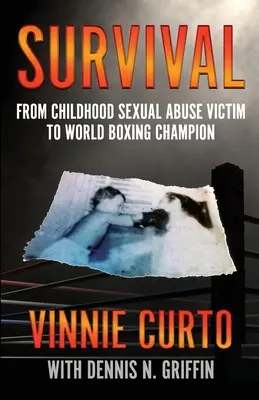 Überleben: Vom Opfer sexuellen Missbrauchs in der Kindheit zum Weltmeister im Boxen - Survival: From Childhood Sexual Abuse Victim To World Boxing Champion