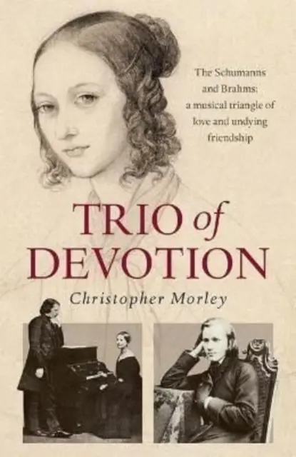 Trio der Hingabe - Die Schumanns und Brahms: Ein musikalisches Dreieck der Liebe und unsterblichen Freundschaft - Trio of Devotion - The Schumanns and Brahms: A Musical Triangle of Love and Undying Friendship