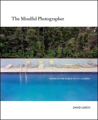 Der achtsame Fotograf: Mit der Kamera in der Welt erwachen - The Mindful Photographer: Awake in the World with a Camera