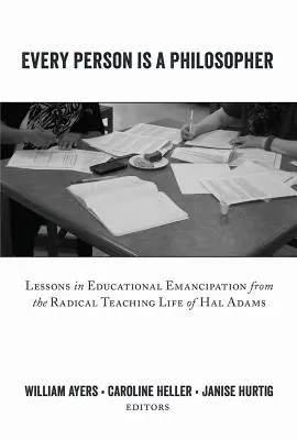 Jeder Mensch ist ein Philosoph; Lektionen in pädagogischer Emanzipation aus dem radikalen Lehrerleben von Hal Adams - Every Person Is a Philosopher; Lessons in Educational Emancipation from the Radical Teaching Life of Hal Adams