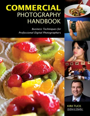 Handbuch der kommerziellen Fotografie: Business-Techniken für professionelle Digitalfotografen - Commercial Photography Handbook: Business Techniques for Professional Digital Photographers