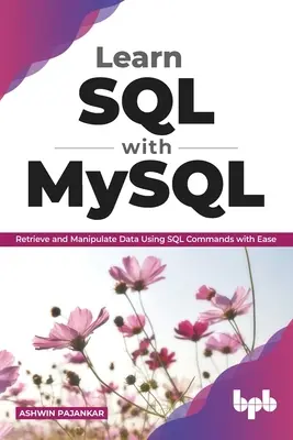 SQL mit MySQL lernen: Einfaches Abrufen und Manipulieren von Daten mit SQL-Befehlen (English Edition) - Learn SQL with MySQL: Retrieve and Manipulate Data Using SQL Commands with Ease (English Edition)