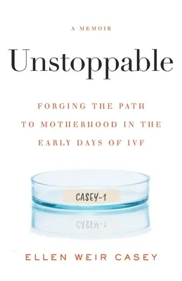 Unaufhaltsam: Der Weg zur Mutterschaft in den frühen Tagen der IVF - Unstoppable: Forging the Path to Motherhood in the Early Days of IVF
