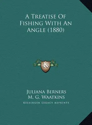 Eine Abhandlung über das Angeln mit einem Winkel (1880) - A Treatise Of Fishing With An Angle (1880)