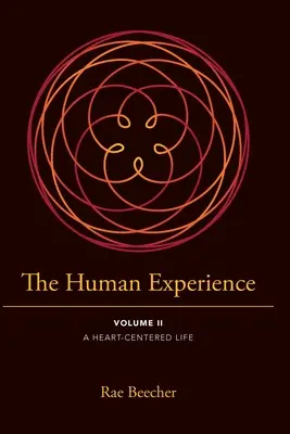 Die menschliche Erfahrung: Band II - Ein Leben mit dem Herzen - The Human Experience: Volume II- A Heart-Centered Life