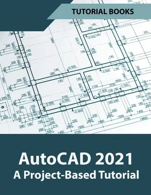 AutoCAD 2021 Ein projektbasiertes Tutorial - AutoCAD 2021 A Project Based Tutorial