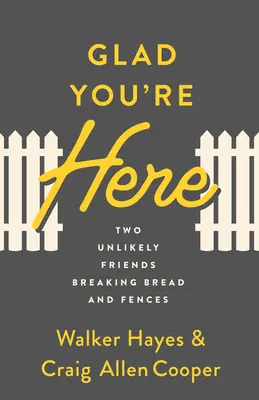 Schön, dass du da bist: Zwei ungleiche Freunde brechen Brot und Zäune - Glad You're Here: Two Unlikely Friends Breaking Bread and Fences
