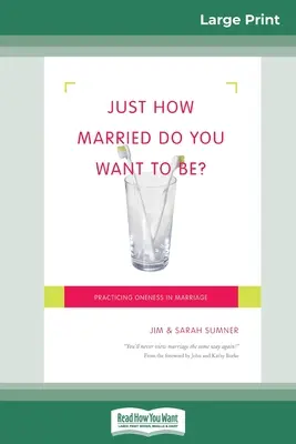Wie verheiratet wollt ihr sein? Das Einssein in der Ehe praktizieren (16pt Large Print Edition) - Just How Married Do You Want To Be?: Practicing Oneness in Marriage (16pt Large Print Edition)