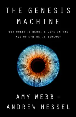 Die Genesis-Maschine: Unser Versuch, das Leben im Zeitalter der synthetischen Biologie neu zu schreiben - The Genesis Machine: Our Quest to Rewrite Life in the Age of Synthetic Biology