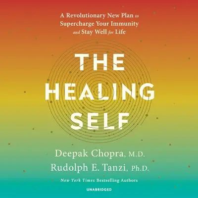 Das heilende Selbst: Ein revolutionärer neuer Plan, um Ihre Immunität zu stärken und ein Leben lang gesund zu bleiben - The Healing Self: A Revolutionary New Plan to Supercharge Your Immunity and Stay Well for Life