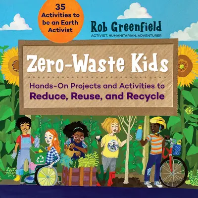 Zero Waste Kids: Praktische Projekte und Aktivitäten zum Reduzieren, Wiederverwenden und Recyceln - Zero Waste Kids: Hands-On Projects and Activities to Reduce, Reuse, and Recycle