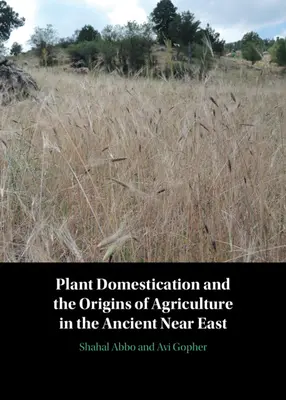 Die Domestizierung von Pflanzen und die Ursprünge der Landwirtschaft im alten Nahen Osten - Plant Domestication and the Origins of Agriculture in the Ancient Near East