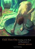 Odd Man Out - Lektüre des Werks und des Rufs von Edgar Degas - Odd Man Out - Readings of the Work and Reputation of Edgar Degas