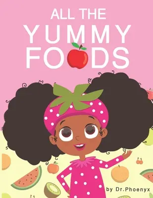 All die leckeren Lebensmittel: Ein gesundes Essensabenteuer für Kinder - All The Yummy Foods: A Children's Healthy Eating Adventure