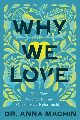 Warum wir lieben: Die neue Wissenschaft hinter unseren engsten Beziehungen - Why We Love: The New Science Behind Our Closest Relationships