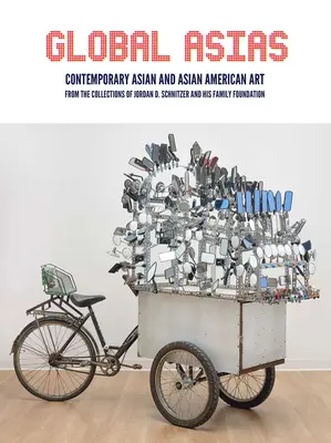 Globale Asiens: Zeitgenössische asiatische und asiatisch-amerikanische Kunst aus den Sammlungen von Jordan D. Schnitzer und seiner Familienstiftung - Global Asias: Contemporary Asian and Asian American Art from the Collections of Jordan D. Schnitzer and His Family Foundation