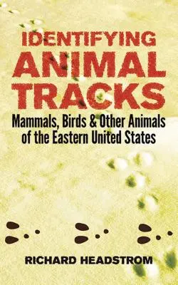 Identifizieren von Tierspuren: Säugetiere, Vögel und andere Tiere im Osten der Vereinigten Staaten - Identifying Animal Tracks: Mammals, Birds, and Other Animals of the Eastern United States