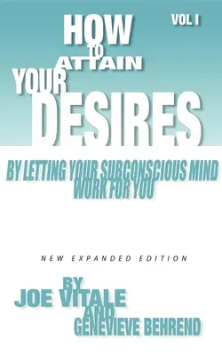 Wie Sie Ihre Wünsche verwirklichen, indem Sie Ihr Unterbewusstsein für sich arbeiten lassen, Band 1 - How to Attain Your Desires by Letting Your Subconscious Mind Work for You, Volume 1