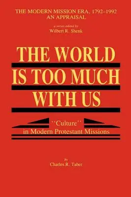 Die Welt ist zu viel für uns: Kultur in der modernen protestantischen Mission - The World Is Too Much With Us: Culture in Modern Protestant Missions