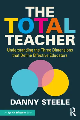 Der ganzheitliche Lehrer: Das Verständnis der drei Dimensionen, die effektive Pädagogen ausmachen - The Total Teacher: Understanding the Three Dimensions that Define Effective Educators