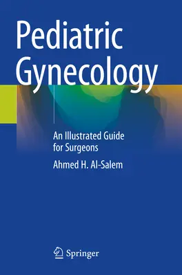 Pädiatrische Gynäkologie - Ein illustrierter Leitfaden für Chirurgen - Pediatric Gynecology - An Illustrated Guide for Surgeons