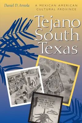 Tejano South Texas: Eine mexikanisch-amerikanische Kulturprovinz - Tejano South Texas: A Mexican American Cultural Province