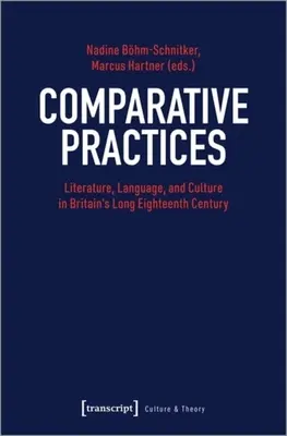Vergleichende Praktiken: Literatur, Sprache und Kultur in Großbritanniens langem achtzehnten Jahrhundert - Comparative Practices: Literature, Language, and Culture in Britain's Long Eighteenth Century