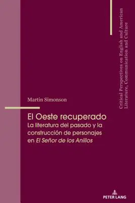 El Oeste Recuperado: Die Literatur der Vergangenheit und die Konstruktion von Persönlichkeiten in El Seor de Los Anillos - El Oeste Recuperado: La Literatura del Pasado Y La Construccin de Personajes En El Seor de Los Anillos