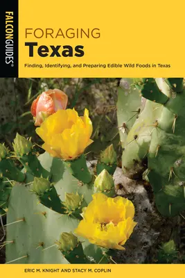 Futtersuche in Texas: Finden, Identifizieren und Zubereiten von essbaren Wildnahrungsmitteln in Texas - Foraging Texas: Finding, Identifying, and Preparing Edible Wild Foods in Texas
