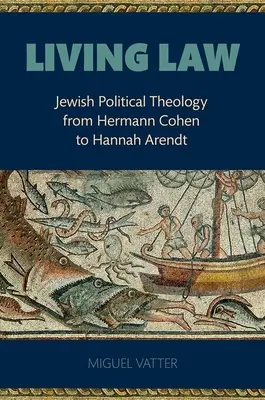 Lebendiges Gesetz: Jüdische politische Theologie von Hermann Cohen bis Hannah Arendt - Living Law: Jewish Political Theology from Hermann Cohen to Hannah Arendt