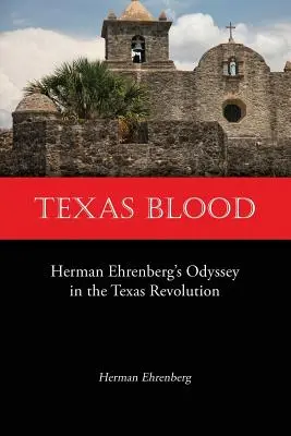 Blut aus Texas: Herman Ehrenbergs Odyssee in der texanischen Revolution - Texas Blood: Herman Ehrenberg's Odyssey in the Texas Revolution