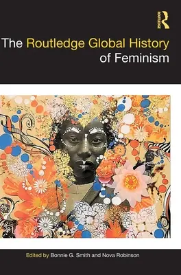 Die Routledge Globalgeschichte des Feminismus - The Routledge Global History of Feminism