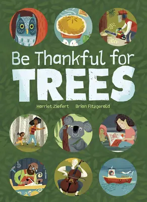 Seid dankbar für Bäume: Eine Hommage an die vielen und überraschenden Beziehungen zwischen Bäumen und unserem Leben - Be Thankful for Trees: A Tribute to the Many & Surprising Ways Trees Relate to Our Lives