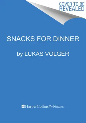 Snacks zum Abendessen: Kleine Happen, volle Teller, nicht zu verlieren - Snacks for Dinner: Small Bites, Full Plates, Can't Lose