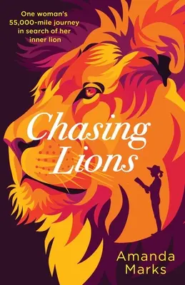 Löwenjagd: Die 55.000 Meilen lange Reise einer Frau auf der Suche nach ihrem inneren Löwen - Chasing Lions: One woman's 55,000-mile journey in search of her inner lion